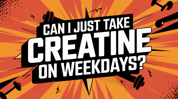 Can I Just Take Creatine on Weekdays?